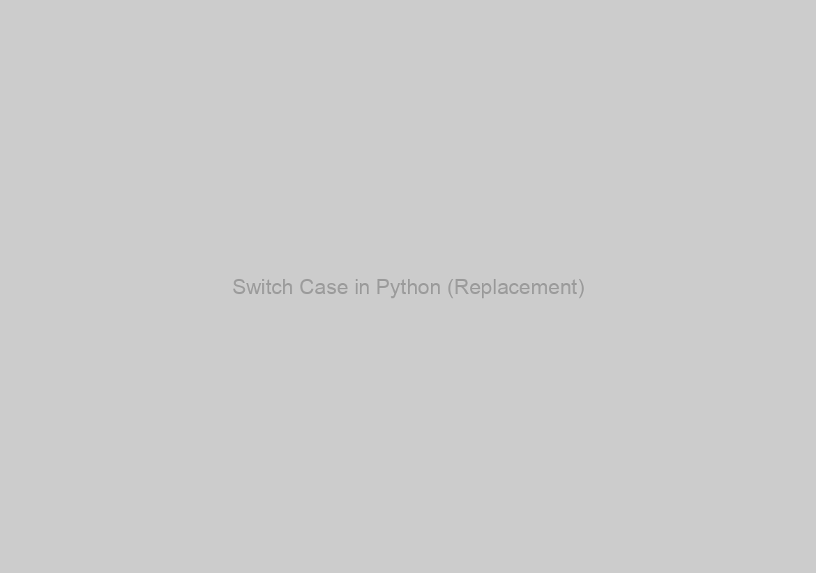 Switch Case in Python (Replacement)